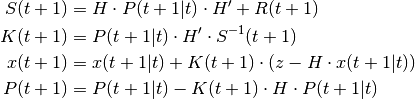 S(t+1) &= H \cdot P(t+1|t) \cdot H' + R(t+1) \

K(t+1) &= P(t+1|t) \cdot H' \cdot S^{-1}(t+1) \

x(t+1) &= x(t+1|t) + K(t+1) \cdot (z - H \cdot x(t+1|t)) \

P(t+1) &= P(t+1|t) - K(t+1) \cdot H \cdot P(t+1|t)